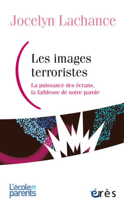 Les images terroristes - La puissance des écrans, la faiblesse de notre parole