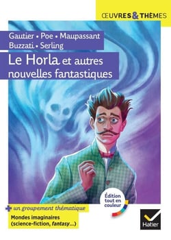 Le Horla et autres nouvelles fantastiques - suivi d'un groupement thématique « Mondes imaginaires »