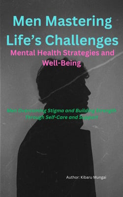 Men Mastering Life’s Challenges: Mental Health Strategies and Well-Being