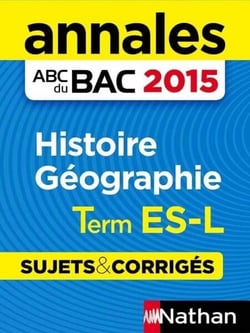 Annales ABC du BAC 2015 Histoire Géographie Term Es-l - Sujets &amp; corrigés