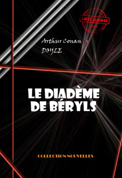 Le diadème de béryls [édition intégrale illustrée, revue et mise à jour] - édition intégrale &amp; entièrement illustrée