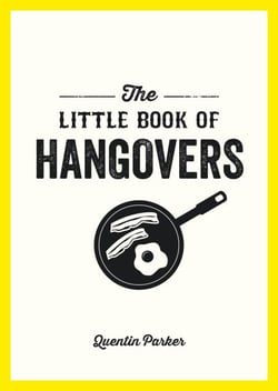 The Little Book of Hangovers - Remedies and Recipes to Help You Survive the Morning After the Night Before