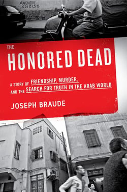 The Honored Dead - A Story of Friendship, Murder, and the Search for Truth in the Arab World