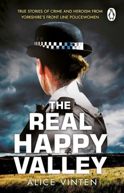 The Real Happy Valley - True stories of crime and heroism from Yorkshire’s front line policewomen