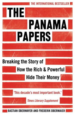 The Panama Papers - Breaking the Story of How the Rich and Powerful Hide Their Money