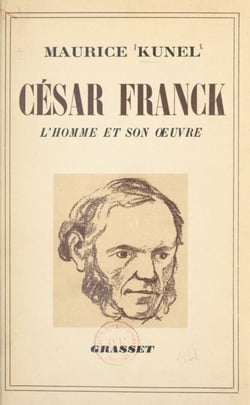 La vie de César Franck - L'homme et l'œuvre