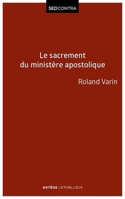 Le sacrement du ministère apostolique - La sacramentalité de l'épiscopat et ses conséquences ecclésiologiques