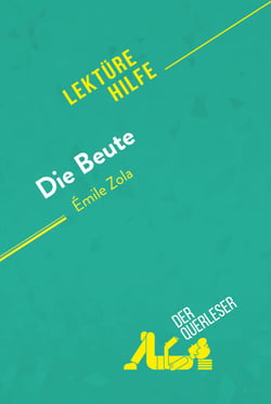 Die Beute von Émile Zola (Lektürehilfe) - Detaillierte Zusammenfassung, Personenanalyse und Interpretation