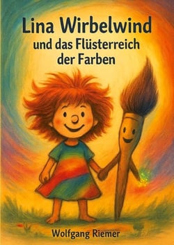 Lina Wirbelwind und das Flüsterreich der Farben - Ein märchenhaftes Vorleseabenteuer für Kinder ab 5 Jahren