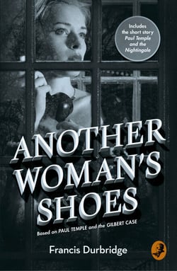 Another Woman’s Shoes - Based on Paul Temple and the Gilbert Case