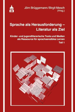 Sprache als Herausforderung - Literatur als Ziel - Kinder- und jugendliterarische Texte und Medien als Ressource für sprachsensibles Lernen - Teil 1