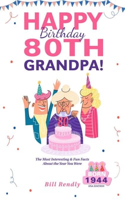 Happy 80th Birthday Grandpa!: The Most Interesting &amp; Fun Facts About the Year You Were Born (1944 USA Edition)