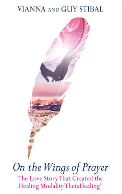 On the Wings of Prayer - The Love Story that Created the Healing Modality ThetaHealing®