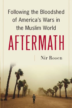 Aftermath - Following the Bloodshed of America's Wars in the Muslim World
