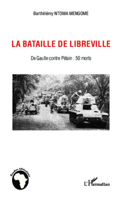 La bataille de Libreville - De Gaulle contre Pétain : 50 morts