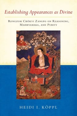 Establishing Appearances as Divine - Rongzom Chökyi Zangpo on Reasoning, Madhyamaka, and Purity