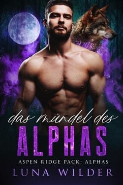 Das Mündel des Alphas - Aspen Ridge Pack: The Alphas, #1