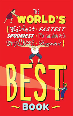 The World's Best Book - The Spookiest, Smelliest, Wildest, Oldest, Weirdest, Brainiest, and Funniest Facts