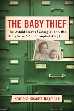 The Baby Thief - The Untold Story of Georgia Tann, the Baby Seller Who Corrupted Adoption