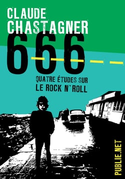 666, quatre études sur le rock’n roll - De quoi le rock’n roll nous renseigne concernant le monde actuel...