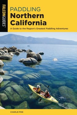 Paddling Northern California - A Guide To The Region's Greatest Paddling Adventures