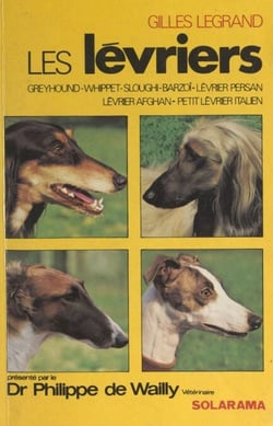 Les lévriers - Greyhound, whippet, sloughi, barzoï, lévrier persan, lévrier afghan, petit lévrier italien