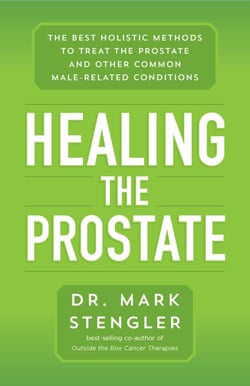 Healing the Prostate - The Best Holistic Methods to Treat the Prostate and Other Common Male-Related Conditions