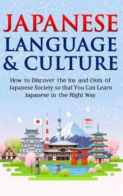 Japanese Language &amp; Culture: How to Discover the Ins and Outs of Japanese Society so that You Can Learn Japanese in the Right Way - Discover Japan