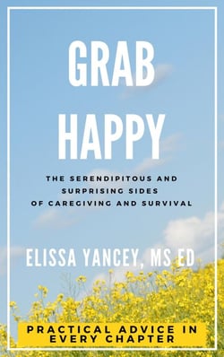 Grab Happy: The Serendipitous and Surprising Sides of Caregiving and Survival