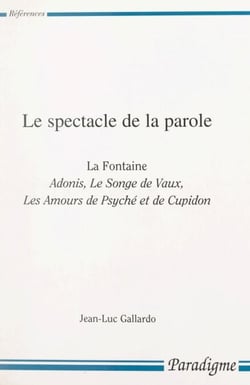 Le spectacle de la parole - La Fontaine : Adonis, Le songe de Vaux, Les amours de Psyché et de Cupidon
