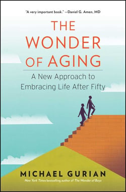 The Wonder of Aging - A New Approach to Embracing Life After Fifty