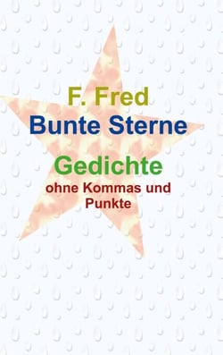 Bunte Sterne - Gedichte ohne Kommas und Punkte