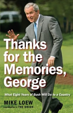 Thanks for the Memories, George - What Eight Years of Bush Will Do to a Country