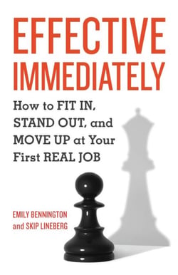 Effective Immediately - How to Fit In, Stand Out, and Move Up at Your First Real Job