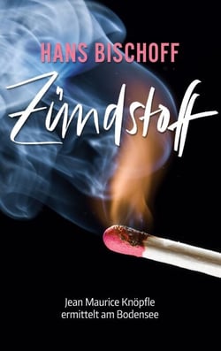 Zündstoff - Jean Maurice Knöpfle ermittelt am Bodensee