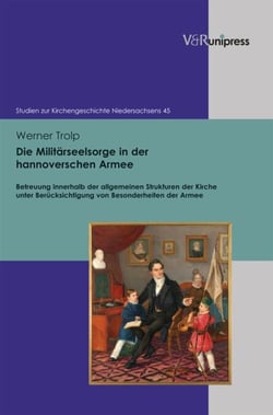 Die Militärseelsorge in der hannoverschen Armee - Betreuung innerhalb der allgemeinen Strukturen der Kirche unter Berücksichtigung von Besonderheiten der Armee