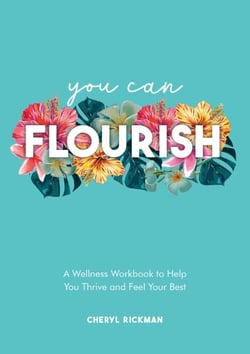 You Can Flourish - A Wellness Workbook to Help You Thrive and Feel Your Best