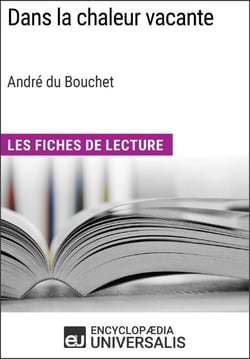Dans la chaleur vacante d'André du Bouchet (Les Fiches de Lecture d'Universalis) - Les Fiches de Lecture d'Universalis