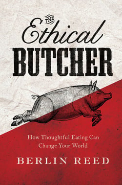 The Ethical Butcher - How Thoughtful Eating Can Change Your World