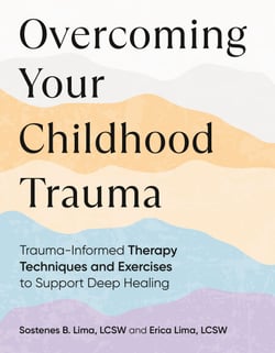Overcoming Your Childhood Trauma - Trauma-Informed Therapy Techniques and Exercises to Support Deep Healing