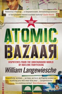 The Atomic Bazaar - Dispatches from the Underground World of Nuclear Trafficking