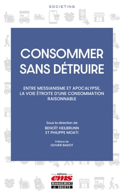 Consommer sans détruire - Entre messianisme et apocalypse, la voie étroite d'une consommation raisonnable