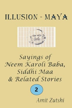 ILLUSION - MAYA Sayings of Neem Karoli Baba, Siddhi Maa &amp; Related Stories 2