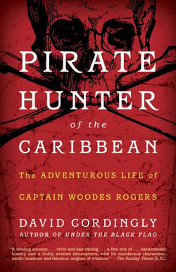 Pirate Hunter of the Caribbean - The Adventurous Life of Captain Woodes Rogers