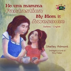 Ho una mamma fantastica My Mom is Awesome - Italian English Bilingual Collection