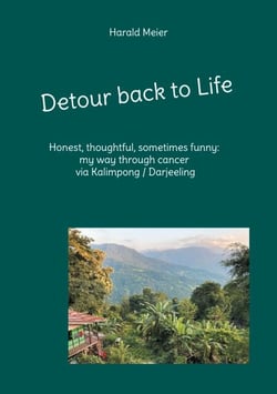 Detour back to Life - Honest, thoughtful, funny on the long road through cancer and a new experience in Kalimpong/Darjeeling