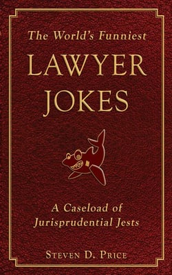 The World's Funniest Lawyer Jokes - A Caseload of Jurisprudential Jest