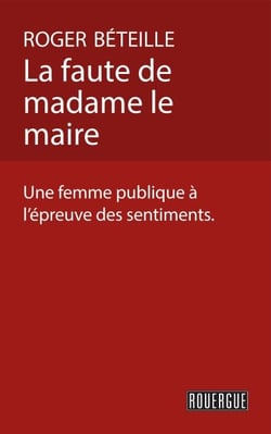 La faute de madame le maire - Une femme publique à l'épreuve des sentiments