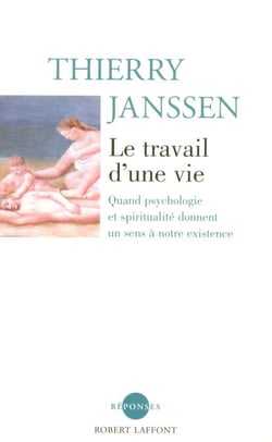 Le travail d'une vie - NE - Quand psychologie et spritualité donnent un sens à notre existence
