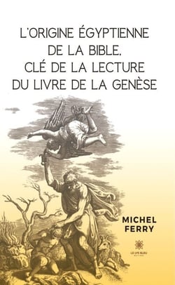 L’origine égyptienne de la Bible, clé de la lecture du livre de la Genèse